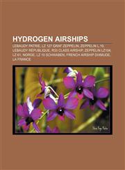 Hydrogen airships Lebaudy Patrie, LZ 127 Graf Zeppelin, Zeppelin L.19, Lebaudy République, R33 class airship, Zeppelin LZ104, LZ 61, Norge,1155624645,9781155624648