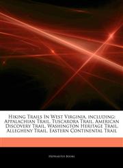 Articles On Hiking Trails In West Virginia, including Appalachian Trail, Tuscarora Trail, American Discovery Trail, Washington Heritage Trail, Allegheny Trail, Eastern Continental Trail,124392778X,9781243927781
