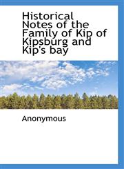 Historical Notes of the Family of Kip of Kipsburg and Kip's bay,1117750701,9781117750705