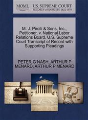 M. J. Pirolli & Sons, Inc., Petitioner, v. National Labor Relations Board. U.S. Supreme Court Transcript of Record with Supporting Pleadings,1270562959,9781270562955