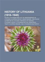 History of Lithuania (1918-1940) Polish-Lithuanian War, Act of Independence of Lithuania, Klaipėda Revolt, Międzymorze,1155817605,9781155817606