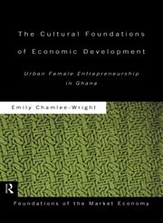 Cultural Foundations of Economic Development Urban Female Entrepreneurship in Ghana,0415169941,9780415169943