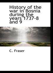 History of the war in Bosnia during the years 1737-8 and 9,1117084507,9781117084503