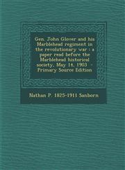 Gen. John Glover and His Marblehead Regiment in the Revolutionary War A Paper Read Before the Marblehead Historical Society, May 14, 1903 - Primary S,129470804X,9781294708049