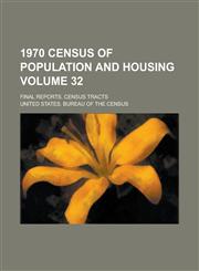 1970 Census of Population and Housing; Final Reports. Census Tracts Volume 32,1234260123,9781234260125