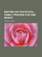 Before His footstool, family prayers for one month,1151389277,9781151389275