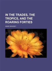 In the trades, the tropics, and the roaring forties,1236477065,9781236477064