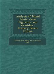 Analysis of Mixed Paints, Color Pigments, and Varnishes,1287415024,9781287415022