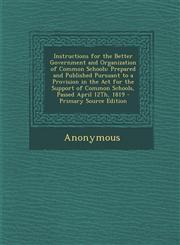 Instructions for the Better Government and Organization of Common Schools Prepared and Published Pursuant to a Provision in the ACT for the Support O,1294338951,9781294338956
