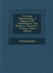 Everyday Housekeeping A Magazine For Housekeepers And Mothers, Volume 23 - Primary Source Edition,1293081493,9781293081495