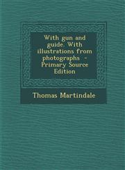 With Gun and Guide. with Illustrations from Photographs,1289836337,9781289836337