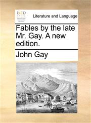 Fables by the late Mr. Gay. A new edition.,1170006140,9781170006146