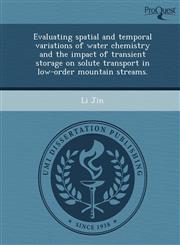 Evaluating spatial and temporal variations of water chemistry and the impact of transient storage on solute transport in low-order mountain streams.,1243601086,9781243601087