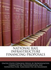 NATIONAL RAIL INFRASTRUCTURE FINANCING PROPOSALS,124048612X,9781240486120