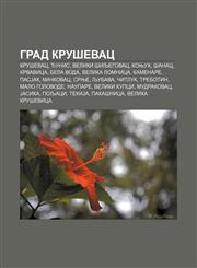 Grad Kruševac Kruševac, Đunis, Veliki Šiljegovac, Konjuh, Šanac, Krvavica, Bela Voda, Velika Lomnica, Kamenare, PasJak, Mačkovac, Srnje,1234013193,9781234013196