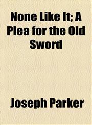 None Like It; A Plea for the Old Sword,1154798399,9781154798395
