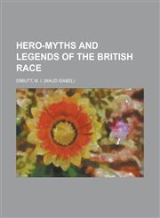 Hero-Myths  and Legends of the British Race,1236725700,9781236725707