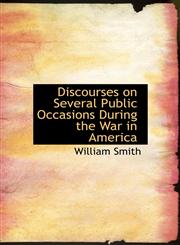 Discourses on Several Public Occasions During the War in America,1140396587,9781140396581