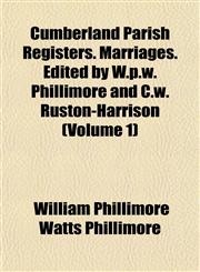 Cumberland Parish Registers. Marriages. Edited by W.p.w. Phillimore and C.w. Ruston-Harrison (Volume 1),1152753622,9781152753624