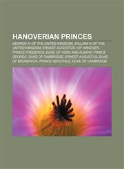 Hanoverian princes George IV of the United Kingdom, William IV of the United Kingdom, Ernest Augustus I of Hanover, Prince Frederick,1155669177,9781155669175
