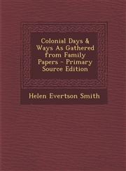 Colonial Days & Ways as Gathered from Family Papers - Primary Source Edition,1293788155,9781293788158