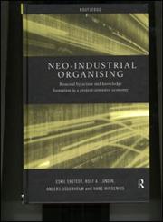 Neo-Industrial Organising: Renewal by Action and Knowledge Formation in a Project-Intensive Economy (Routledge Advances in Management and Business Studies, 9),0415203341,9780415203340