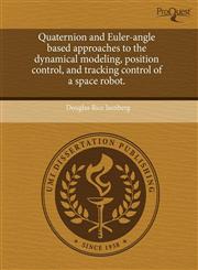 Quaternion and Euler-angle based approaches to the dynamical modeling, position control, and tracking control of a space robot.,1243680229,9781243680228