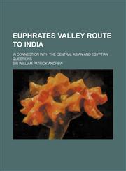 Euphrates Valley Route to India; In Connection With the Central Asian and Egyptian Questions,1151314641,9781151314642