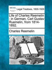 Life of Charles Reemelin in German, Carl Gustav Ruemelin, from 1814-1892.,1240008708,9781240008704