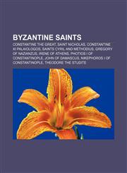 Byzantine saints Constantine the Great, Saint Nicholas, Constantine XI Palaiologos, Saints Cyril and Methodius, Gregory of Nazianzus,1155331354,9781155331355