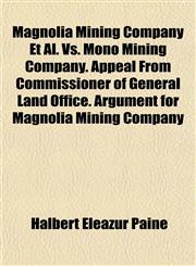 Magnolia Mining Company Et Al. Vs. Mono Mining Company. Appeal From Commissioner of General Land Office. Argument for Magnolia Mining Company,1152783815,9781152783812