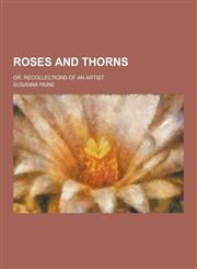 Roses and Thorns; Or, Recollections of an Artist,1230290729,9781230290720