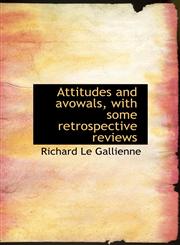 Attitudes and avowals, with some retrospective reviews,1117306763,9781117306766