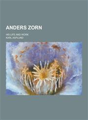 Anders Zorn; His Life and Work,1230403744,9781230403748