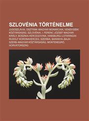 Szlovenia Tortenelme Jugoszlavia, Osztrak-Magyar Monarchia, Vendvideki Koztarsasag, Szlovenia, I. Ferenc Jozsef Magyar Kiraly,1233352377,9781233352371