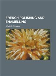 French Polishing and Enamelling,1153623307,9781153623308