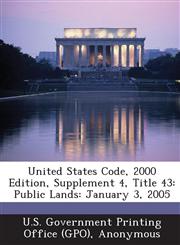 United States Code, 2000 Edition, Supplement 4, Title 43 Public Lands: January 3, 2005,1289379270,9781289379278