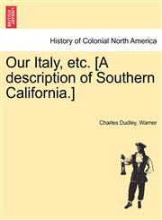 Our Italy, etc. [A description of Southern California.],1241441839,9781241441838