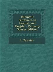 Idiomatic Sentences in English and Panjabi - Primary Source Edition,1295290723,9781295290727