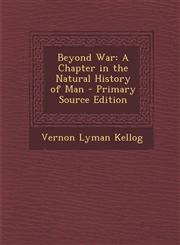 Beyond War A Chapter in the Natural History of Man - Primary Source Edition,1287711669,9781287711667