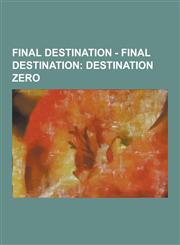 Final Destination - Final Destination Destination Zero: Destination Zero Characters, Novels, Adrienne, Al Kinsey, Andrew Caine, Annie Chapman, Bill S,1230855858,9781230855851