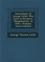 Descendants of George Little Who Came to Newbury, Massachusetts, in 1640 - Primary Source Edition,1295771179,9781295771172