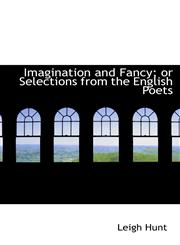 Imagination and Fancy; or Selections from the English Poets,1103088815,9781103088812