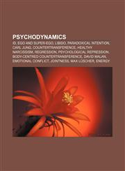 Psychodynamics Id, ego and super-ego, Libido, Paradoxical intention, Carl Jung, Countertransference, Healthy narcissism, Regression,1156792290,9781156792292