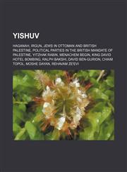 Yishuv Haganah, Irgun, Jews in Ottoman and British Palestine, Political Parties in the British Mandate of Palestine, Yitzhak,1157310028,9781157310020