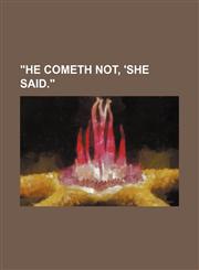 'He Cometh Not', She Said,1151612448,9781151612441