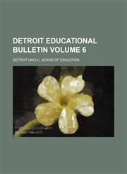 Detroit educational bulletin Volume 6,1130356485,9781130356489
