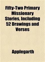 Fifty-Two Primary Missionary Stories, Including 52 Drawings and Verses,1152908480,9781152908482