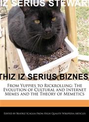 From Yuppies to Rickrolling The Evolution of Cultural and Internet Memes and the Theory of Memetics,1241566402,9781241566401