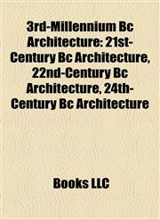 3rd-Millennium Bc Architecture 21st-Century Bc Architecture, 22nd-Century Bc Architecture, 24th-Century Bc Architecture,1158099908,9781158099900